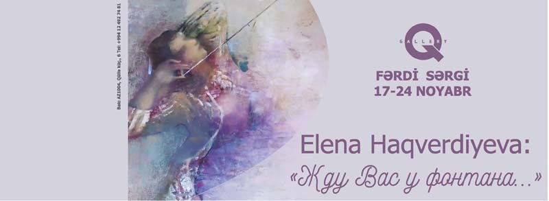 Exhibition of Elena Hagverdiyeva “I’m waiting for you at the fountain …”